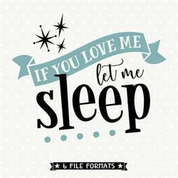 if you love me let me sleep svg, funny svg saying, let me sleep iron on file, sleep svg design, trendy quote svg, vinyl