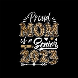 proud mom of a senior 2023 class of 2023 mom leopard digital png