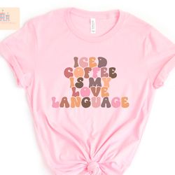 iced coffee is my love language shirt, coffee lover shirt, c