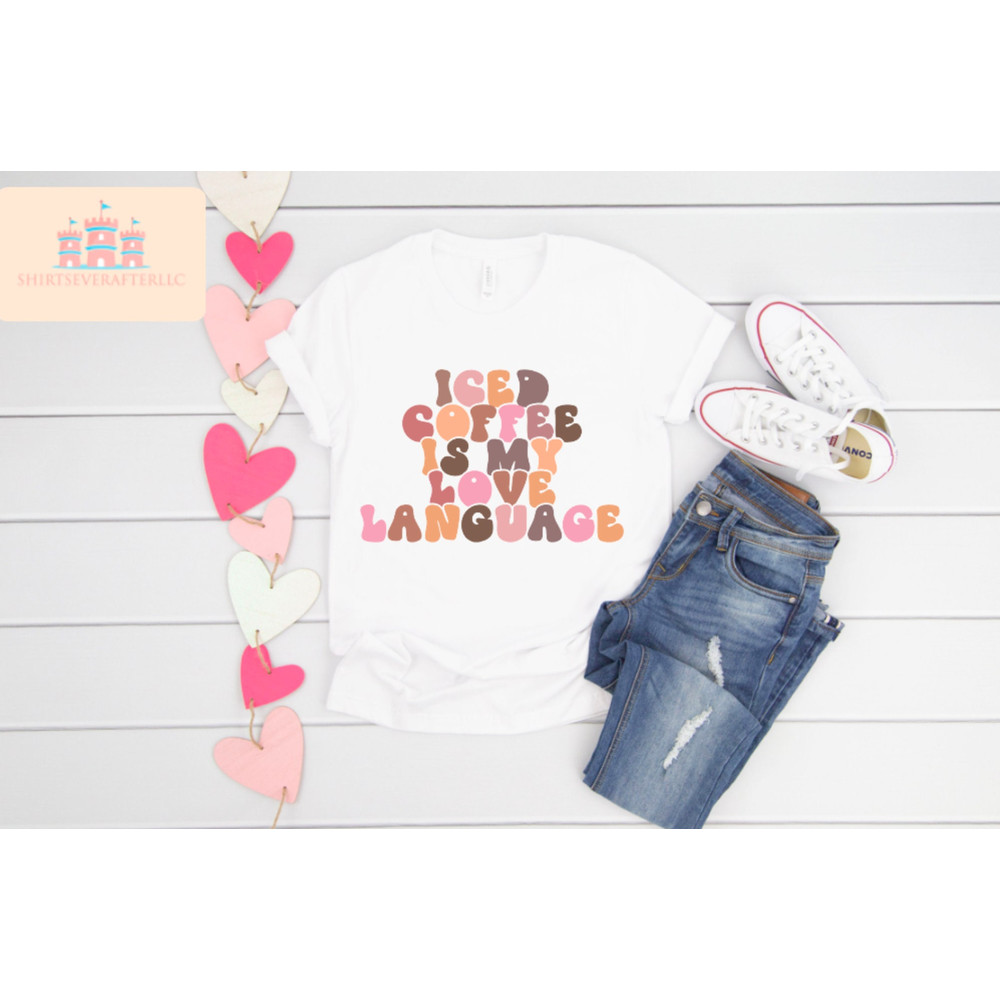 Iced Coffee Is My Love Language shirt, Coffee Lover shirt, Coffee shirt, Coffee Lover Gift, Valentines Day shirt - 2.jpg