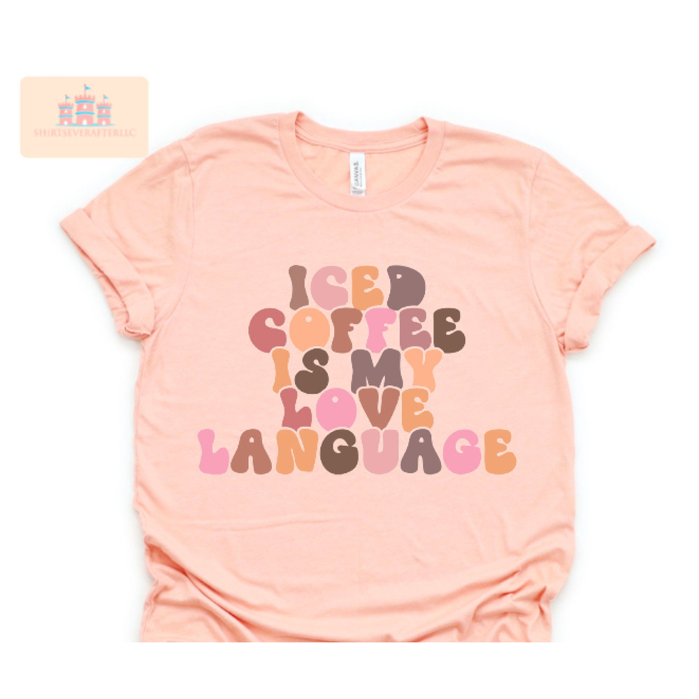Iced Coffee Is My Love Language shirt, Coffee Lover shirt, Coffee shirt, Coffee Lover Gift, Valentines Day shirt - 3.jpg