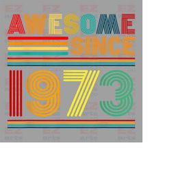 awesome since 1973 png, 50th birthday gift, 50th birthday idea, birthday gift for him, 50th birthday png, personalized b