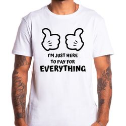 im just here to pay for everything, disney dad shirt, disney