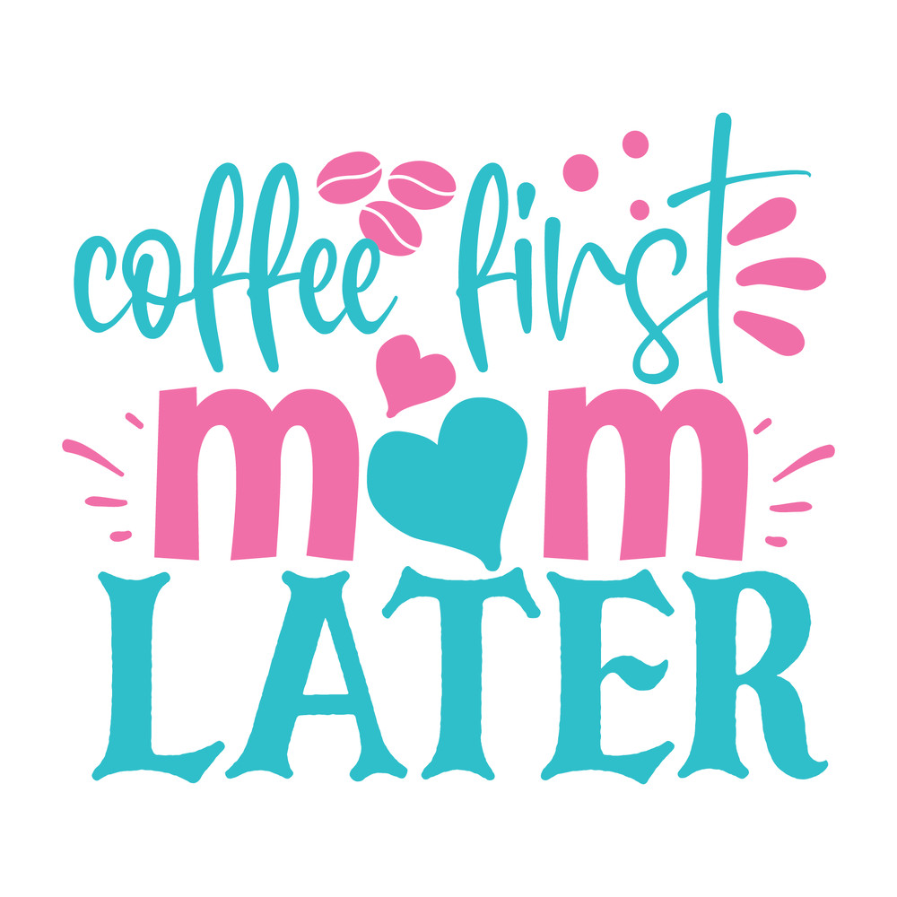 coffee first mom later-01.png