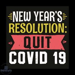 new year resolution quit covid 19 svg, trending svg, quarantined svg, coronavirus svg, happy new year 2021, wellcome 202