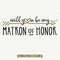 MR-1882023171828-will-you-be-my-matron-of-honor-svg-file-bridal-party-cut-image-1.jpg