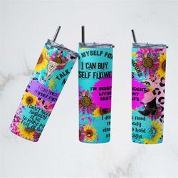 I can buy myself flowers, I can love myself better, Sunflower, 20oz tumbler PNG design, Download for sublimation 2023