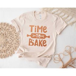 Time To Bake Shirt, Baking Shirt, Baker Shirt, Baking Gift, Baker Gift, Cookie Baking Shirt, Christmas Cookies Shirt, Ca