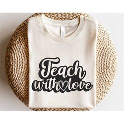 teach with love svg, teacher life svg, best teacher svg, school shirt svg, teacher vibes svg, quote lettering svg, posit