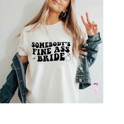 somebody's fine ass bride, bride svg, wedding svg, shirt for the bride, trendy wedding svg for cricut, funny bride shirt