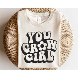 you grow girl svg, happy face sublimation png, flower girl shirt png, inspirational svg, positive sayings svg, toddler d
