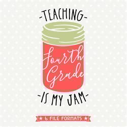 4th grade teacher svg file, teaching is my jam svg cut file, back to school teacher svg, fourth grade teacher iron on fi