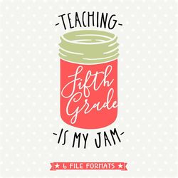 teaching is my jam svg file, 5th grade teacher cut file, fifth grade teacher iron on file, teaching svg design, back to