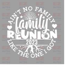 family reunion png, family reunion 2023 png, family png, family reunion shirt, ain't no family like the one i got graphi