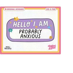 hello i'm probably anxious svg, hello im probably anxious svg, mental health matters svg, anxiety svg, cut files for cri