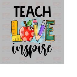 teach love inspire png, png files for sublimation, teacher appreciation gift, back to school png, teacher's day png, tea