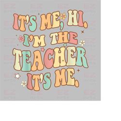 retro teacher funny it's me hi i'm the teacher it's me digital png, teacher shirt design, i'm the teacher png, trendy te