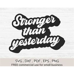 stronger than yesterday svg, be better svg, motivational affirmation svg, positive thoughts svg, self love svg