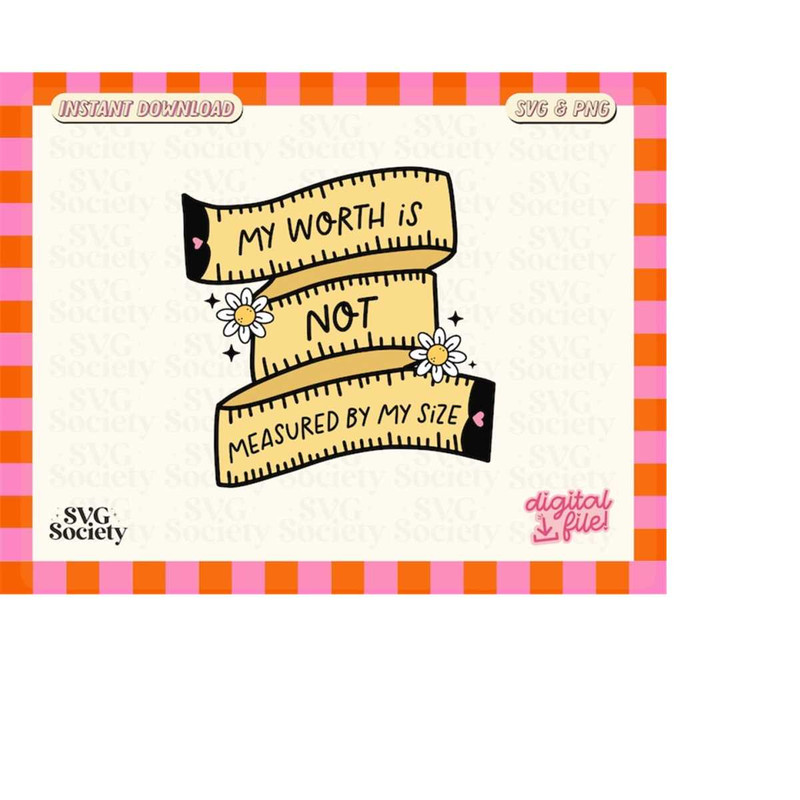 MR-1882023183932-my-worth-is-not-defined-by-my-size-svg-png-body-positivity-image-1.jpg