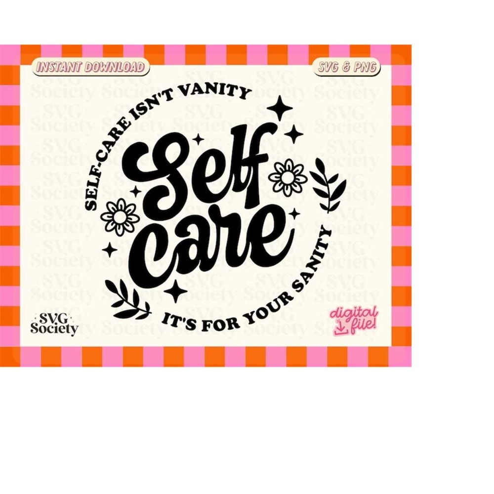 MR-1882023191133-self-care-isnt-vanity-svg-png-mental-health-self-love-image-1.jpg