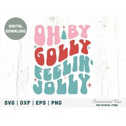 oh by golly feelin' jolly retro svg cut file, christmas jolly shirt svg, holly jolly holiday svg, festive png - commerci