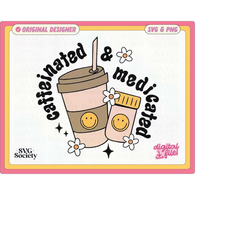 MR-1882023195213-caffeinated-and-medicated-svg-png-cute-mental-health-design-image-1.jpg