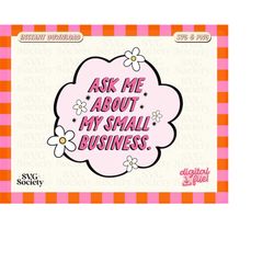 ask me about my small business  small business svg, entrepreneur svg, shop local svg, cut files for cricut, sublimation