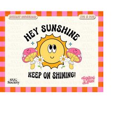 hey sunshine keep on shining svg, png, retro svg, retro aesthetic graphic tee, positive quote, clip art vector, dtg, pri