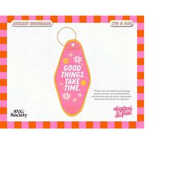 good things take time svg, png, motel keychain svg, good things take time quote, sublimation svg, cut file, digital down