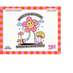 manifesting my dreams minding my own business svg png trendy retro flower design for shirts, cups, stickers, tote bags e