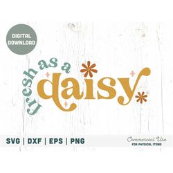 fresh as a daisy svg cut file - retro boho spring svg, girl daisy quote svg, springtime retro girl shirt png- commercial
