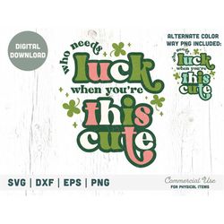 who needs luck when you're this cute svg cut file - retro st. patricks day svg, st patricks boy png, lucky svg- commerci