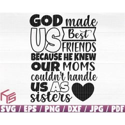 god made us best friends because he knew our moms couldn't handle us as sisters clipart, friendship svg, friend print, s