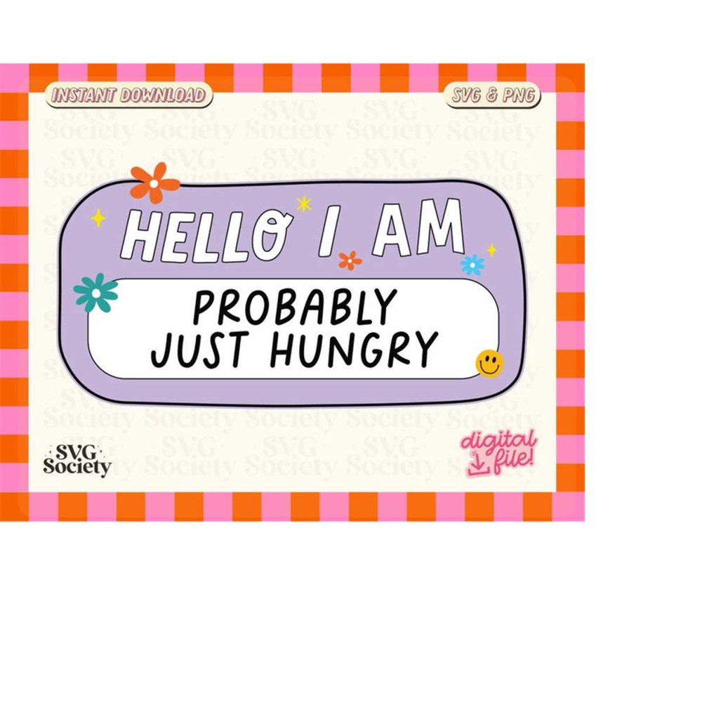 MR-188202321566-hello-i-am-probably-just-hungry-svg-png-fun-and-cute-design-image-1.jpg