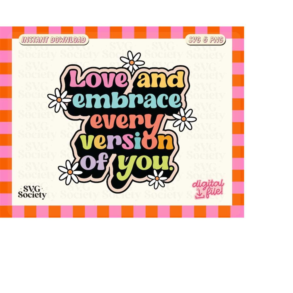 MR-1882023221253-love-and-embrace-every-version-of-you-svg-png-file-cute-fun-image-1.jpg