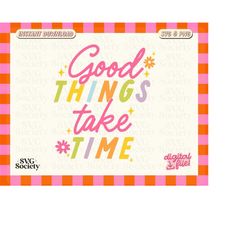 good things take time svg, png, affirmation svg, good things take time quote, sublimation svg, cut file, digital downloa
