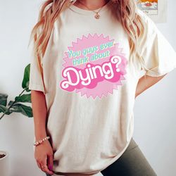do you guys ever think about dying shirt, funny trending movie shirt, gift for women, birthday party, funny quotes gift