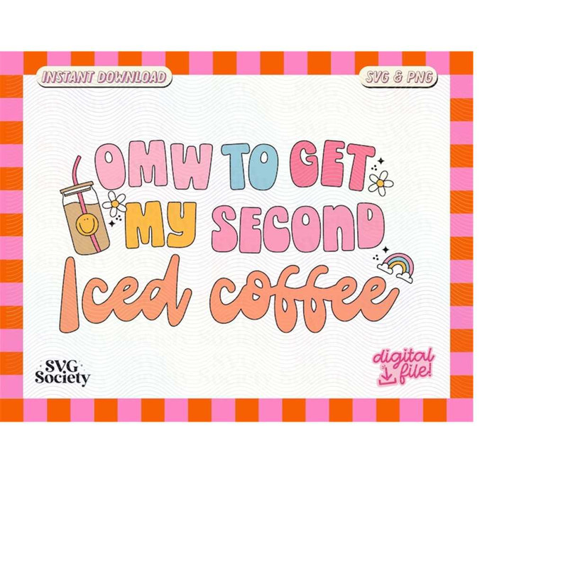 MR-1882023231840-on-my-way-to-get-my-second-iced-coffee-svg-png-cute-trendy-image-1.jpg