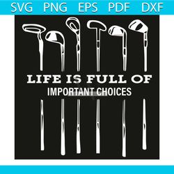 life is full of important choices svg, sport svg, golf svg, life is full of important choices svg, funny sport quote svg