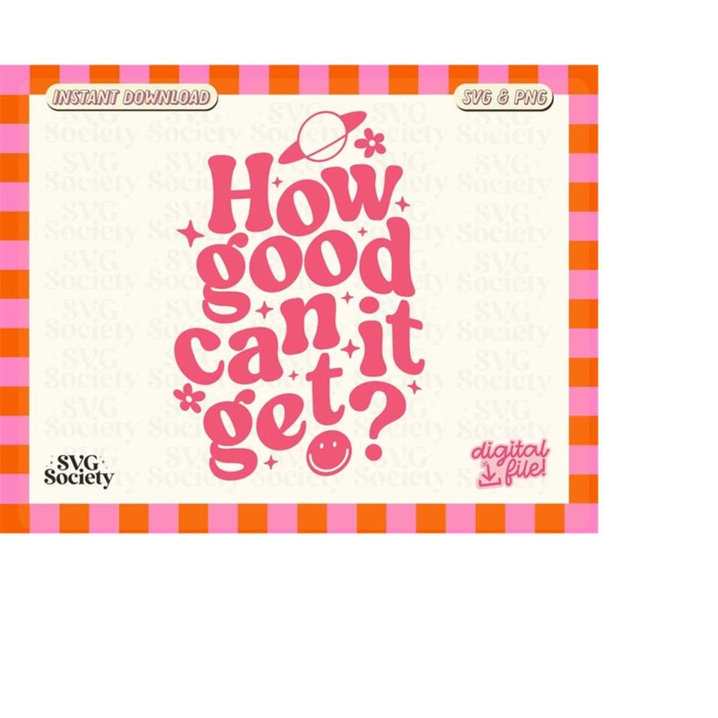 MR-19820230612-how-good-can-it-get-svg-png-file-cute-trendy-mental-health-image-1.jpg