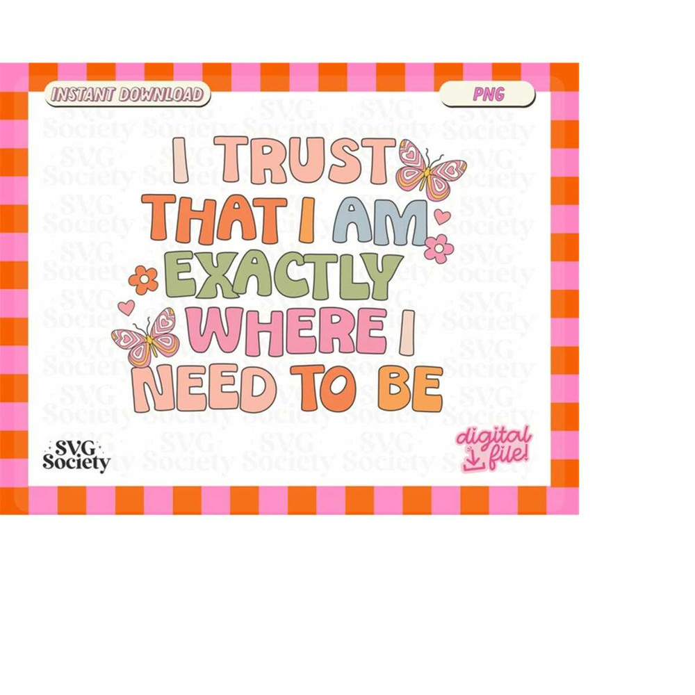 MR-19820230655-i-trust-that-i-am-exactly-where-i-need-to-be-png-file-for-image-1.jpg