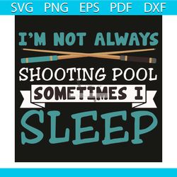 i am not always shooting pool sometimes i sleep svg, sport svg, billiards svg, pool billiards svg, billiards ball svg, b
