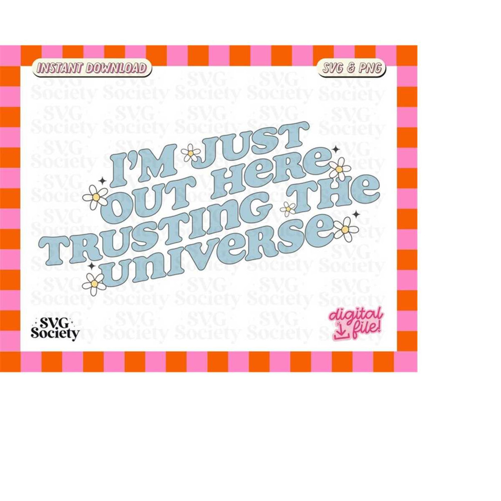MR-198202303511-im-just-out-here-trusting-the-universe-svg-png-cute-image-1.jpg