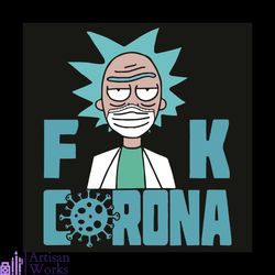 fuck corona svg, trending svg, rick svg, morty fuck corona svg, corona virut svg, funny doctor svg, face mask 2020, coro