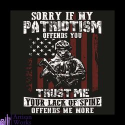 sorry if my patriotism offends you svg, trending svg, patriotism svg, veteran svg, american veteran svg, army svg, milit