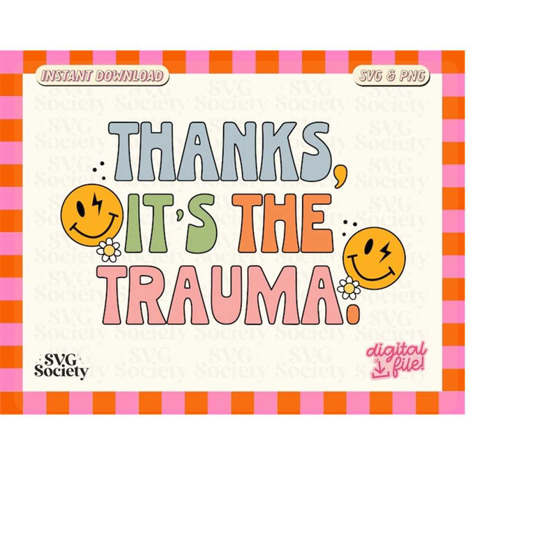 MR-19820233920-thanks-its-the-trauma-svg-funny-mental-health-png-self-image-1.jpg