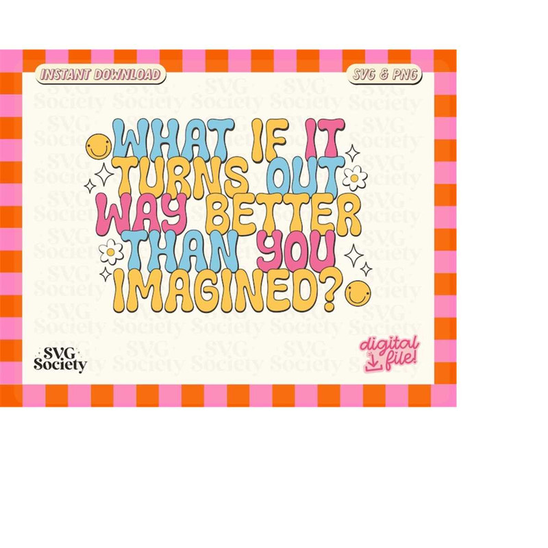 MR-198202332352-motivational-quote-svg-png-what-if-it-turns-out-way-better-image-1.jpg