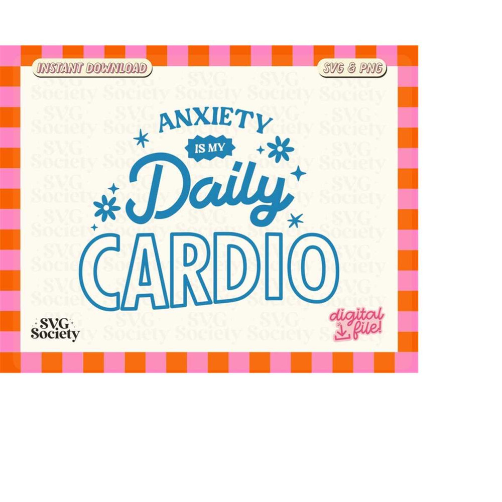 MR-198202333038-anxiety-is-my-daily-cardio-svg-png-cute-aesthetic-mental-image-1.jpg