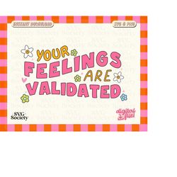 mental health svg, your feelings are valid svg, motivational svg, groovy svg, cut file, positive svg, cricut and silhoue