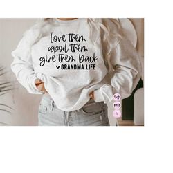 love them, spoil them, give them back grandma life svg, pregnancy announcement, grandma shirt svg cut file png silhouett